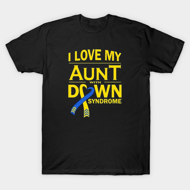 I Love My Aunt with Down Syndrome T-Shirt by A Down Syndrome Life